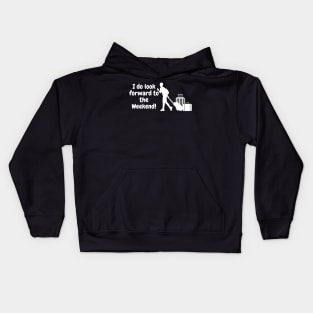 I do look forward to the weekend! Kids Hoodie